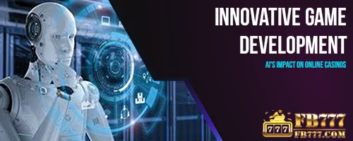 Innovative Game Development: AI's Impact on Online Casinos